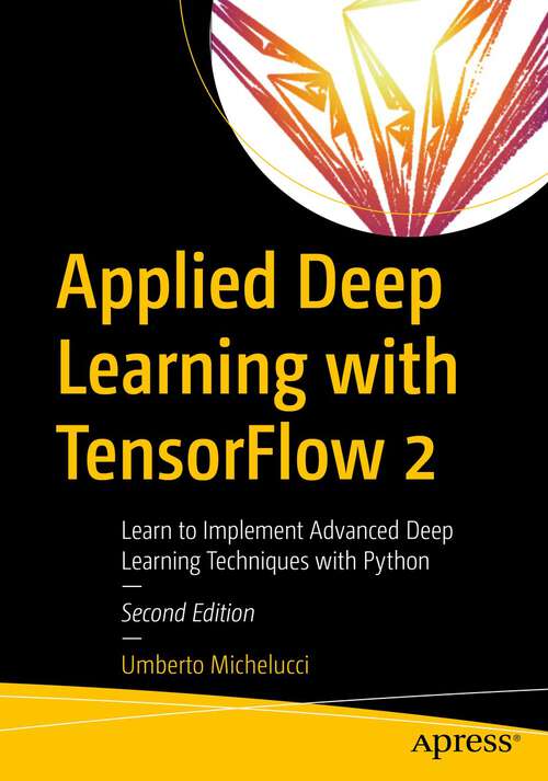 Book cover of Applied Deep Learning with TensorFlow 2: Learn to Implement Advanced Deep Learning Techniques with Python (2nd ed.)