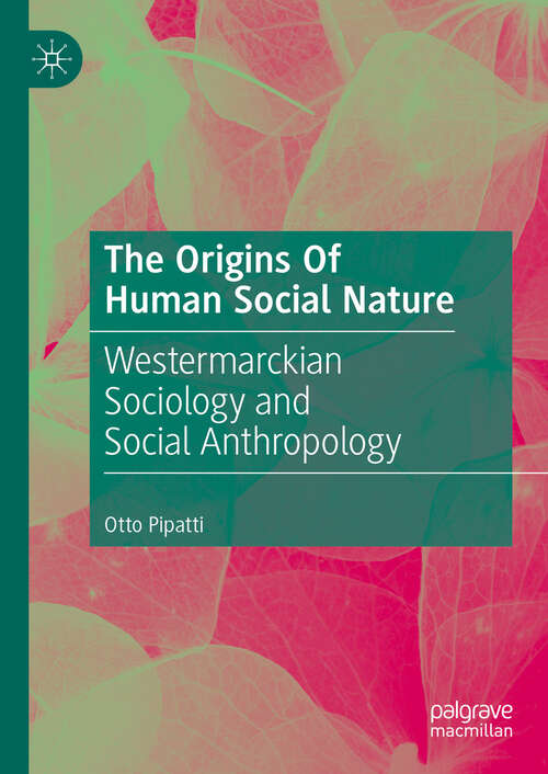 Book cover of The Origins Of Human Social Nature: Westermarckian Sociology and Social Anthropology (2024)