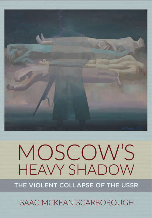 Book cover of Moscow's Heavy Shadow: The Violent Collapse of the USSR