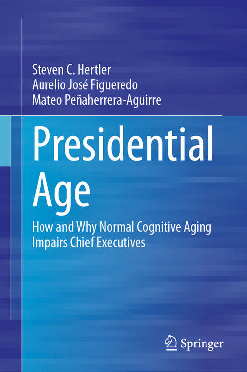 Book cover of Presidential Age: How and Why Normal Cognitive Aging Impairs Chief Executives