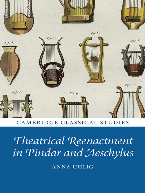 Book cover of Theatrical Reenactment in Pindar and Aeschylus (Cambridge Classical Studies)