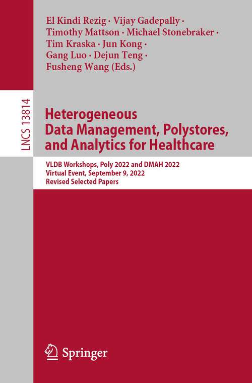 Book cover of Heterogeneous Data Management, Polystores, and Analytics for Healthcare: VLDB Workshops, Poly 2022 and DMAH 2022, Virtual Event, September 9, 2022, Revised Selected Papers (1st ed. 2022) (Lecture Notes in Computer Science #13814)
