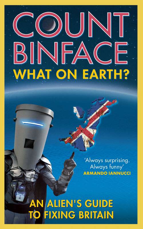 Book cover of What On Earth?: An alien's guide to fixing Britain