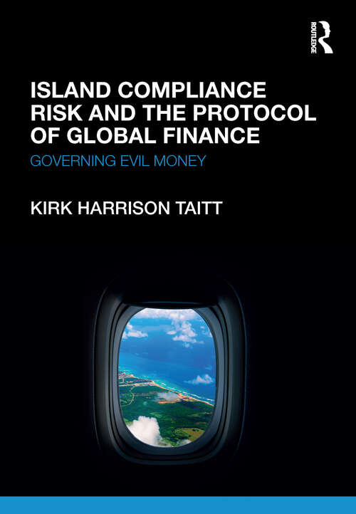 Book cover of Island Compliance Risk and the Protocol of Global Finance: Governing Evil Money