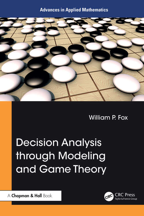 Book cover of Decision Analysis through Modeling and Game Theory (Advances in Applied Mathematics)