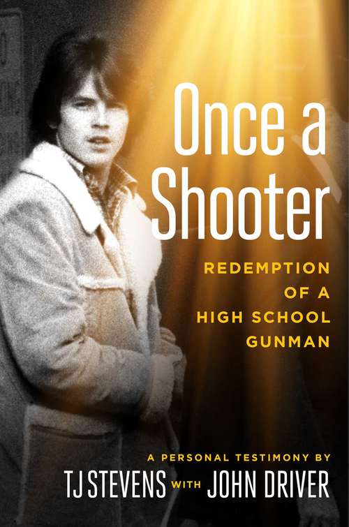 Book cover of Once a Shooter: Redemption of a High School Gunman