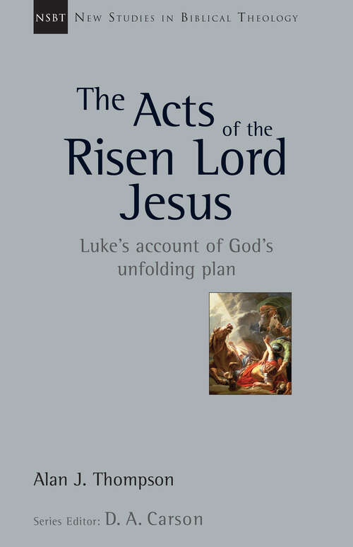 Book cover of The Acts of the Risen Lord Jesus: Luke's Account of God's Unfolding Plan (New Studies in Biblical Theology: Volume 27)