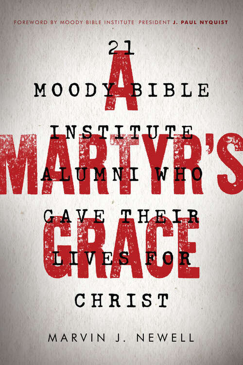 Book cover of A Martyr's Grace: 21 Moody Bible Institute Alumni Who Gave Their Lives for Christ