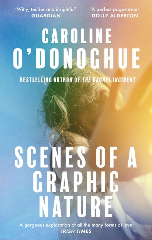 Book cover of Scenes of a Graphic Nature: 'A perfect page-turner' (Dolly Alderton) from the bestselling author of The Rachel Incident