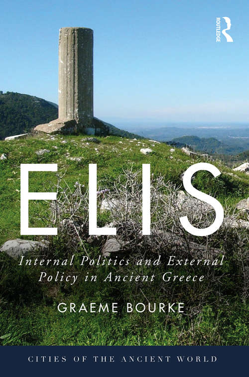 Book cover of Elis: Internal Politics and External Policy in Ancient Greece (Cities of the Ancient World)