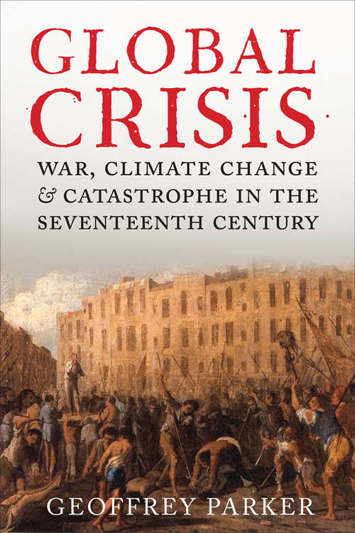 Book cover of Global Crisis: War, Climate Change, & Catastrophe in the Seventeenth Century