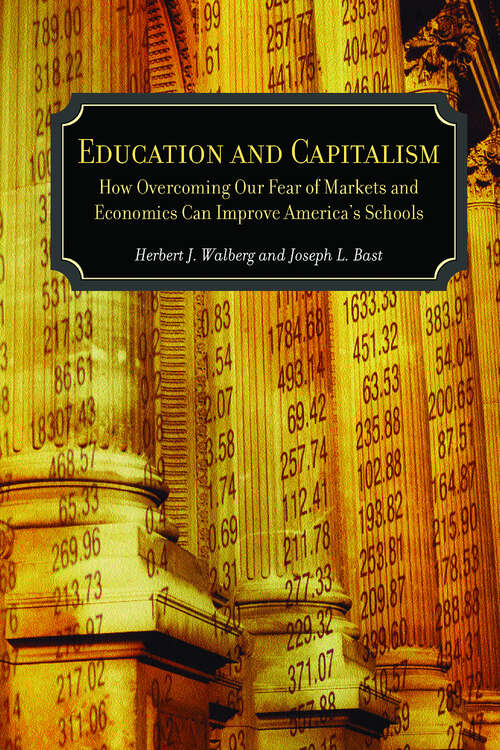Book cover of Education and Capitalism: How Overcoming Our Fear of Markets and Economics Can Improve