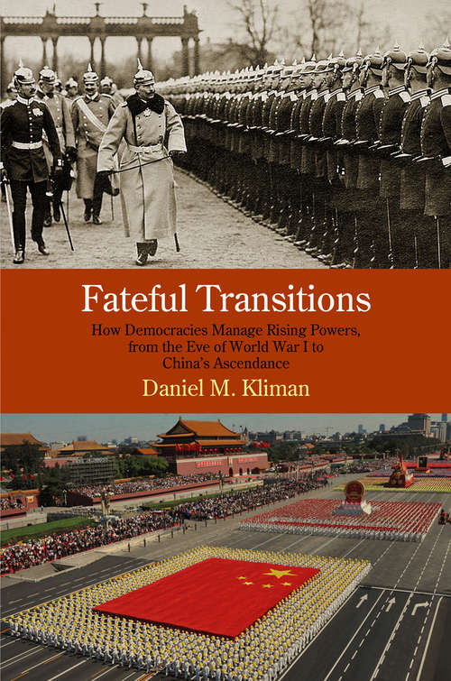 Book cover of Fateful Transitions: How Democracies Manage Rising Powers, from the Eve of World War I to China's Ascendance (Haney Foundation Series)