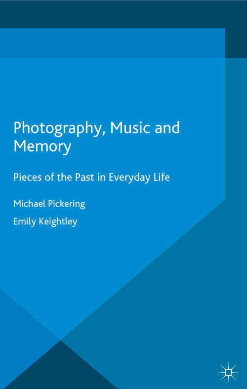 Book cover of Photography, Music and Memory: Pieces of the Past in Everyday Life (1st ed. 2015) (Palgrave Macmillan Memory Studies)