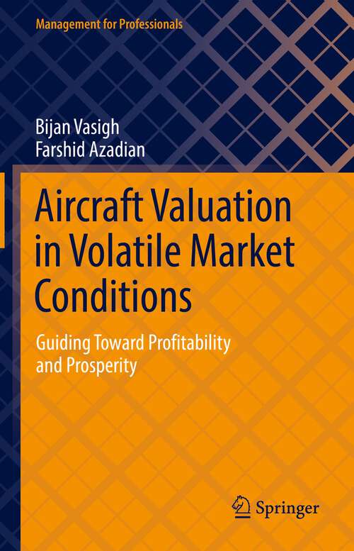 Book cover of Aircraft Valuation in Volatile Market Conditions: Guiding Toward Profitability and Prosperity (1st ed. 2022) (Management for Professionals)