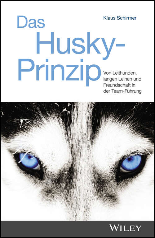 Book cover of Das Husky-Prinzip: Von Leithunden, langen Leinen und Freundschaft in der Team-Führung