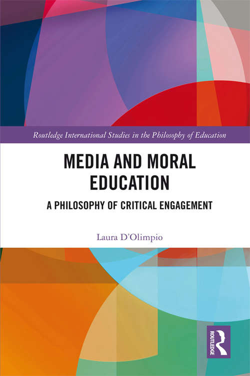 Book cover of Media and Moral Education: A Philosophy of Critical Engagement (Routledge International Studies in the Philosophy of Education)
