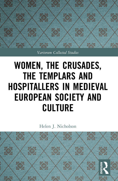 Book cover of Women, the Crusades, the Templars and Hospitallers in Medieval European Society and Culture (Variorum Collected Studies)