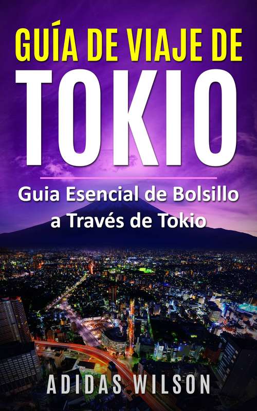 Book cover of Guía de Viaje de Tokio: Guia Esencial de Bolsillo a Través de Tokio