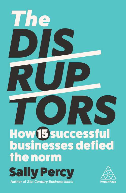 Book cover of The Disruptors: How 15 Successful Businesses Defied the Norm