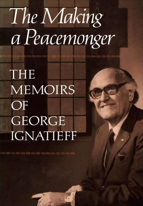 Book cover of The Making of a Peacemonger: The Memoirs of George Ignatieff