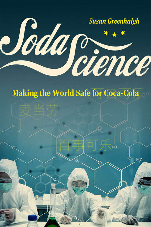 Book cover of Soda Science: Making the World Safe for Coca-Cola