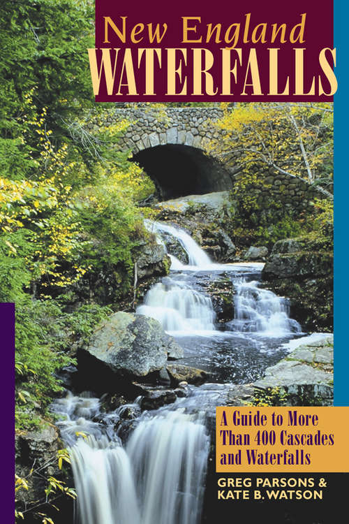 Book cover of New England Waterfalls: A Guide to More Than 400 Cascades and Waterfalls (Second Edition)