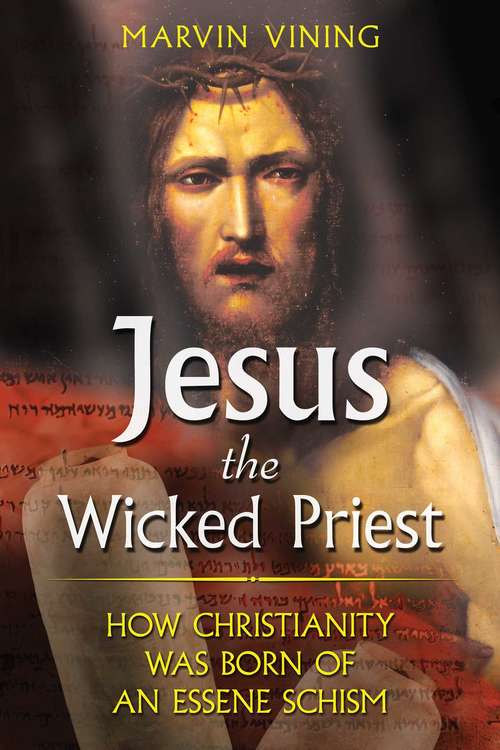 Book cover of Jesus the Wicked Priest: How Christianity Was Born of an Essene Schism