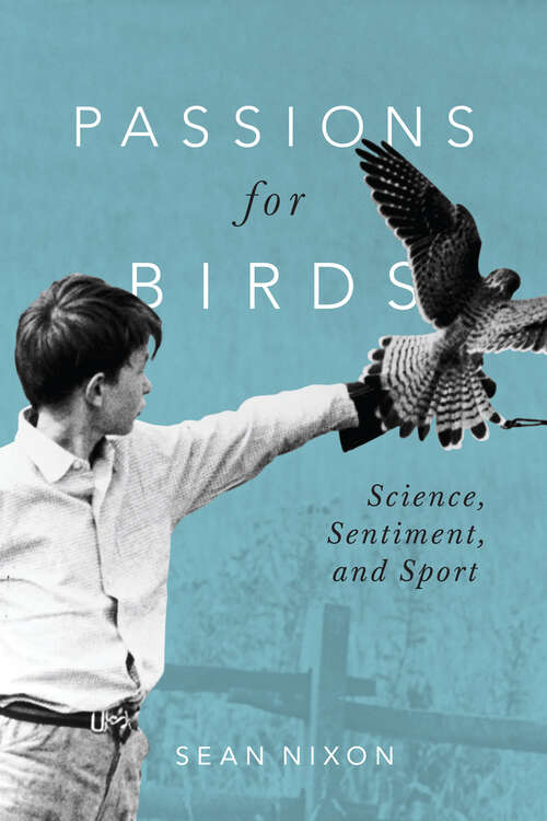 Book cover of Passions for Birds: Science, Sentiment, and Sport