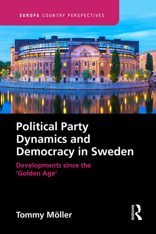 Book cover of Political Party Dynamics and Democracy in Sweden:: Developments since the ‘Golden Age’ (Europa Country Perspectives)