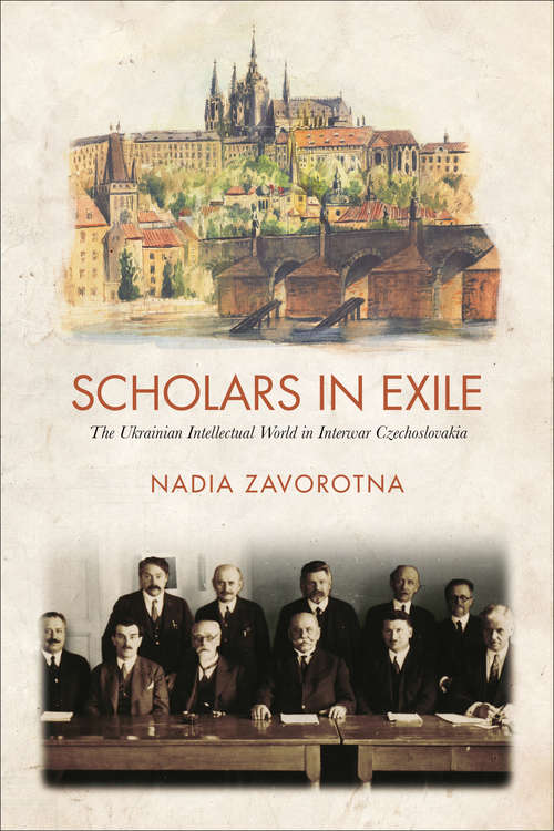 Book cover of Scholars in Exile: The Ukrainian Intellectual World in Interwar Czechoslovakia (G - Reference, Information And Interdisciplinary Subjects Ser.)