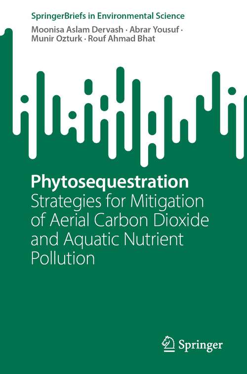 Book cover of Phytosequestration: Strategies for Mitigation of Aerial Carbon Dioxide and Aquatic Nutrient Pollution (1st ed. 2023) (SpringerBriefs in Environmental Science)