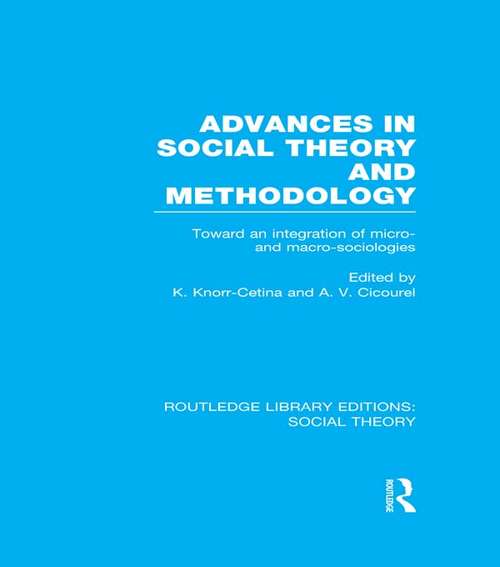 Book cover of Advances in Social Theory and Methodology: Toward an Integration of Micro- and Macro-Sociologies (Routledge Library Editions: Social Theory)