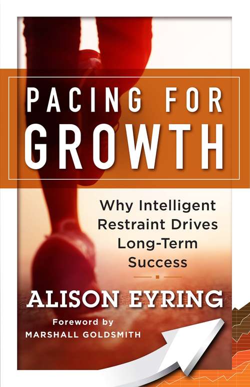 Book cover of Pacing for Growth: Why Intelligent Restraint Drives Long-term Success