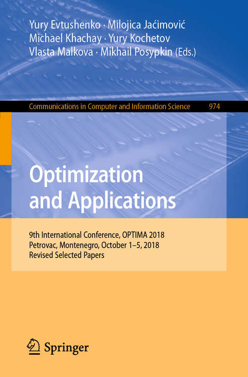 Book cover of Optimization and Applications: 9th International Conference, OPTIMA 2018, Petrovac, Montenegro, October 1–5, 2018, Revised Selected Papers (1st ed. 2019) (Communications in Computer and Information Science #974)