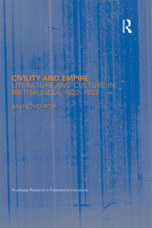 Book cover of Civility and Empire: Literature and Culture in British India, 1821-1921 (Routledge Research in Postcolonial Literatures: Vol. 7)