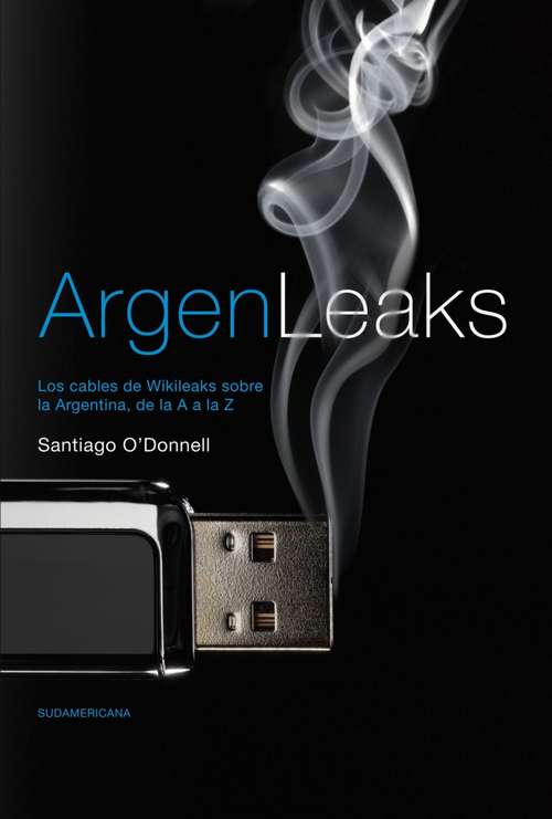 Book cover of Argenleaks: Los cables de Wikileaks sobre la Argentina, de la A a la Z