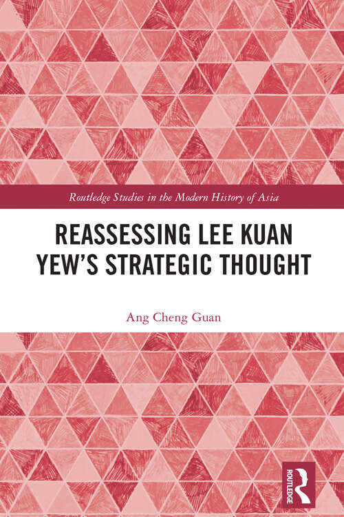 Book cover of Reassessing Lee Kuan Yew's Strategic Thought (Routledge Studies in the Modern History of Asia)