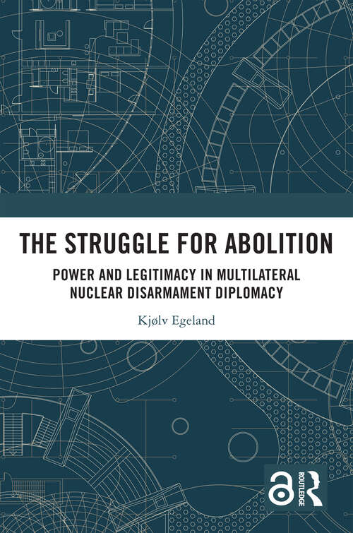 Book cover of The Struggle for Abolition: Power and Legitimacy in Multilateral Nuclear Disarmament Diplomacy