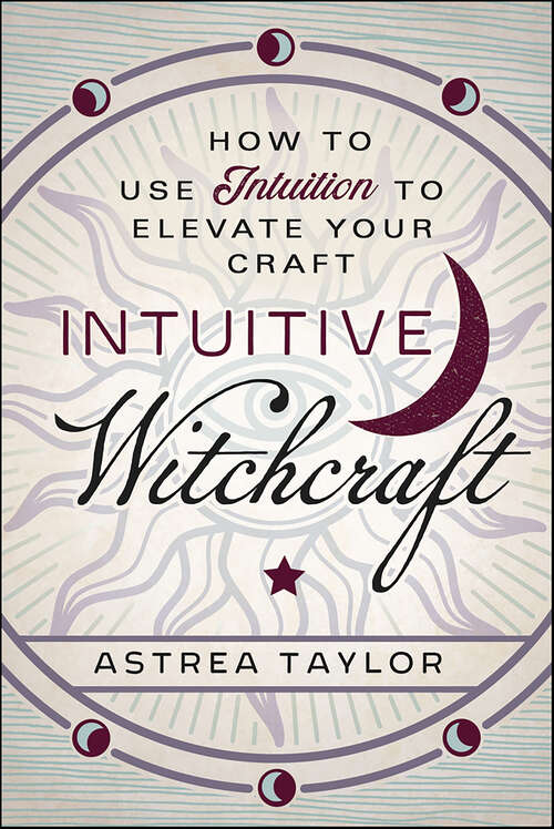 Book cover of Intuitive Witchcraft: How to Use Intuition to Elevate Your Craft