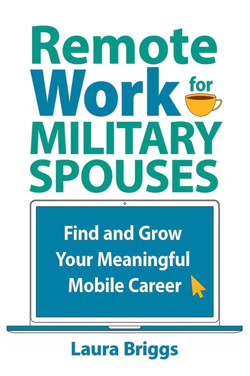 Book cover of Remote Work for Military Spouses: Find and Grow Your Meaningful Mobile Career