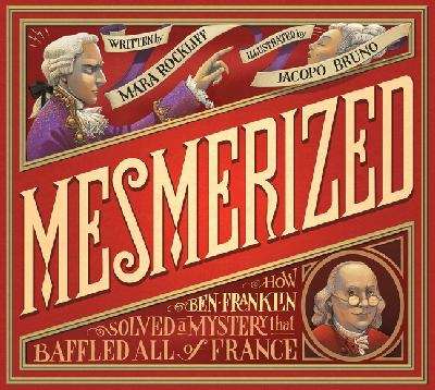 Book cover of Mesmerized: How Ben Franklin Solved A Mystery That Baffled All Of France