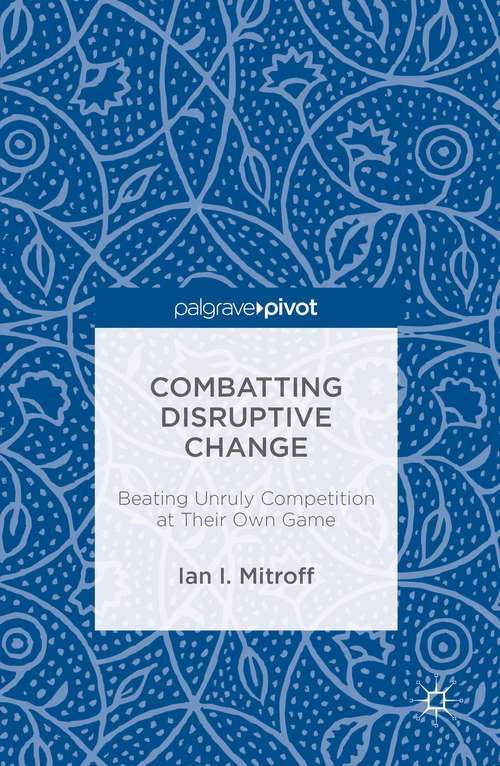 Book cover of Combatting Disruptive Change: Beating Unruly Competition at Their Own Game