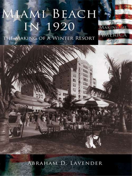 Book cover of Miami Beach in 1920, The Making of a Winter Resort: The Making Of A Winter Resort (Making of America)