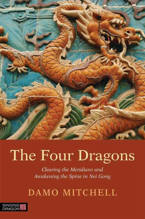 Book cover of The Four Dragons: Clearing the Meridians and Awakening the Spine in Nei Gong