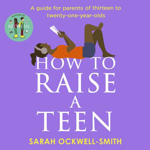Book cover of How to Raise a Teen: A guide for parents of thirteen to twenty-one-year-olds