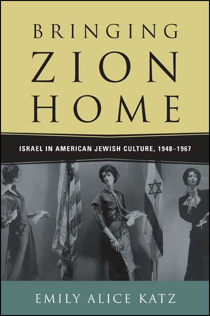 Book cover of Bringing Zion Home: Israel in American Jewish Culture, 1948-1967