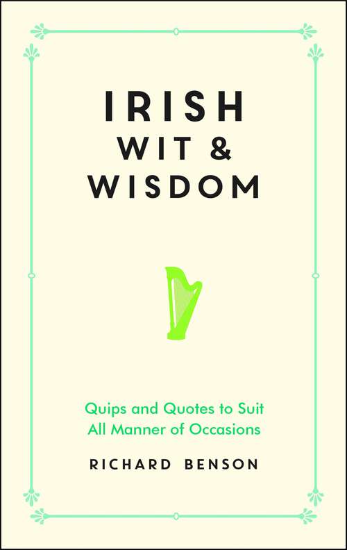 Book cover of Irish Wit and Wisdom: Quips and Quotes to Suit All Manner of Occasions