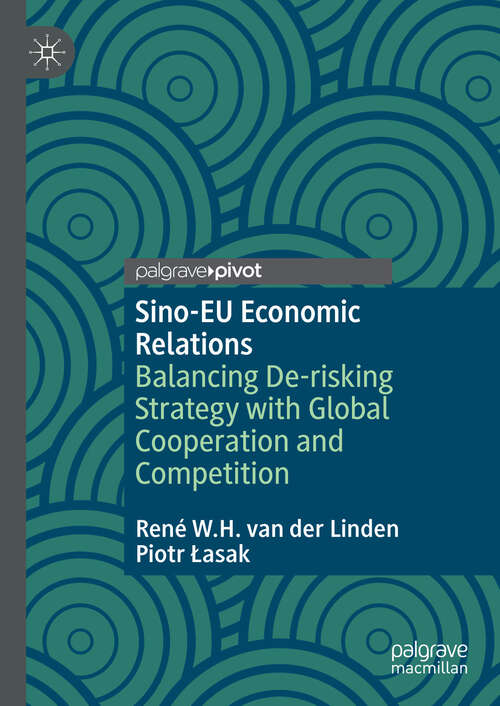 Book cover of Sino-EU Economic Relations: Balancing De-risking Strategy with Global Cooperation and Competition