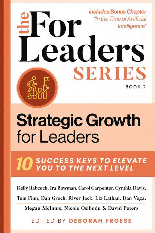 Book cover of Strategic Growth for Leaders: 10 Success Keys to Elevate You to the Next Level (For Leaders Series #2)